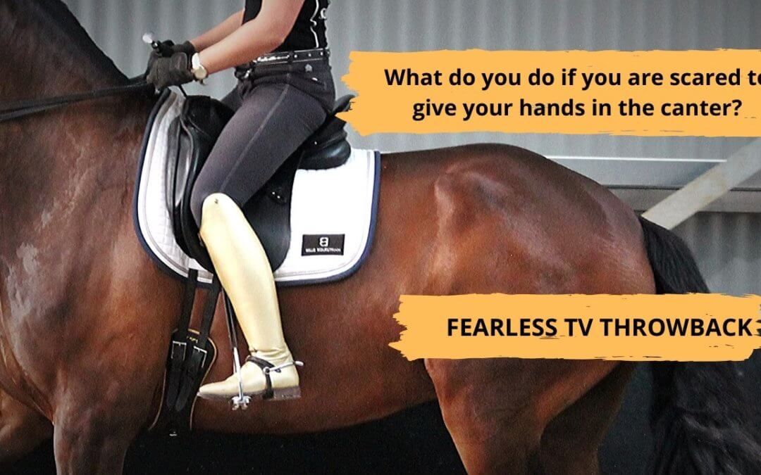 What Do You Do If You Are Scared To Give Your Hands In The Canter?|FearLESS Friday Throwback