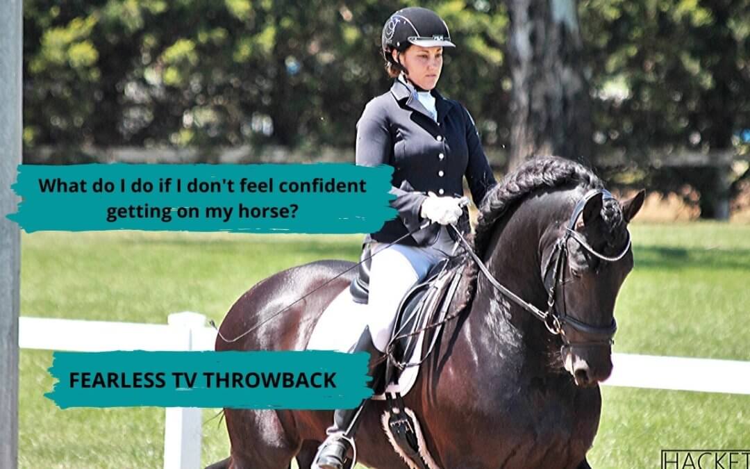 What Do I Do If I Don’t Feel Confident Getting On My Horse?| FearLESS Friday Throwback