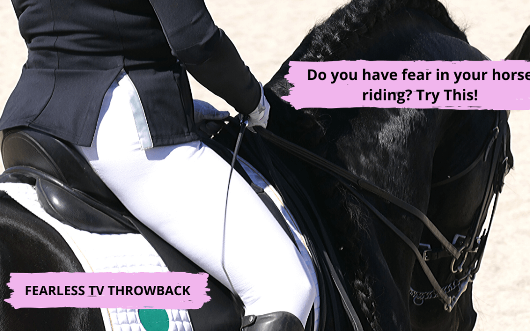 Do You Have Fear In Your Horse Riding? Try This!| FearLESS Friday Throwback