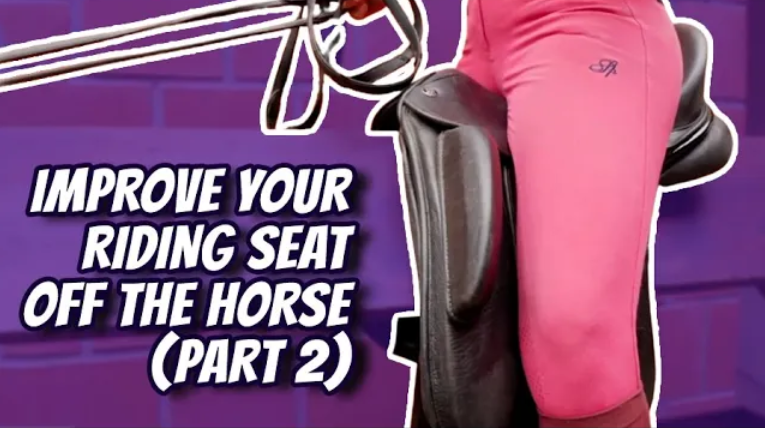 IMPROVE YOUR RIDING SEAT OFF YOUR HORSE (From The Couch) – Part 2 Horse Riding Tips Success